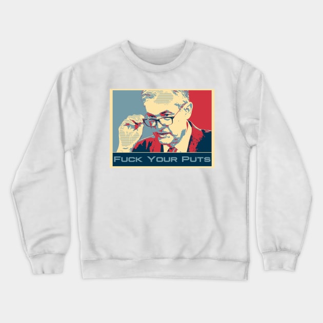 Jerome Powell "Fuck Your Puts" - Wallstreetbets Crewneck Sweatshirt by idkco